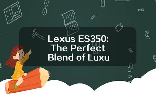 Lexus ES350: The Perfect Blend of Luxury and Performance